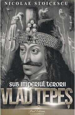 Vlad Tepes. Sub imperiul terorii - Nicolae Stoicescu