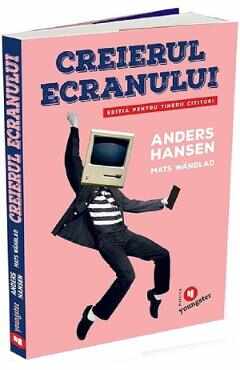 Creierul ecranului pentru tinerii cititori - Anders Hansen, Mats Wandblat