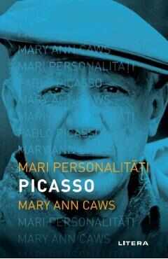 Mari personalitati. Picasso - Mary Ann Caws