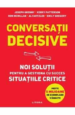 Conversatii decisive. Noi solutii pentru a gestiona cu succes situatiile critice - Joseph Grenny