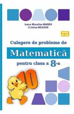 Matematica - Clasa 8 - Culegere de probleme - Ioana Monalisa Manea, Cristina Neagoe