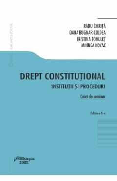 Drept constitutional. Institutii si proceduri Ed.5 - Caiet de seminar - Radu Chirita