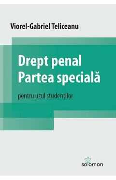 Drept penal. Partea speciala. Pentru uzul studentilor - Viorel-Gabriel Teliceanu