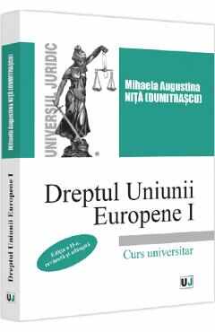 Dreptul Uniunii Europene. Curs universitar. Vol.1 Ed.2 - Mihaela Augustina Nita (Dumitrascu)