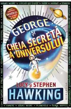 George si cheia secreta a Universului - Lucy Hawking, Stephen Hawking