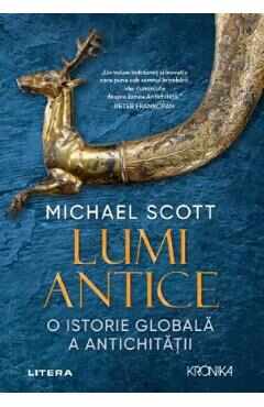 Lumi antice. O istorie globala a antichitatii - Michael Scott
