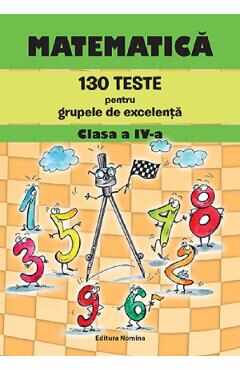 Matematica. 130 teste pentru grupele de excelenta - Clasa 4 - Petre Nachila, Catalin Eugen Nachila