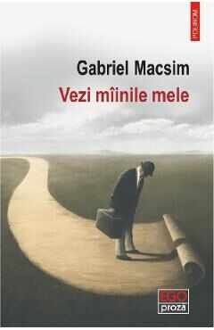 Vezi miinile mele - Gabriel Macsim