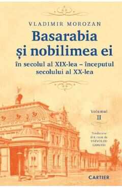 Basarabia si nobilimea ei in secolul al XIX-lea - inceputul secolului al XX-lea Vol.2 - Vladimir Morozan