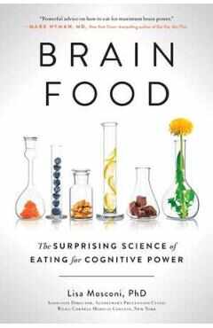 Brain Food: The Surprising Science of Eating for Cognitive Power - Lisa Mosconi