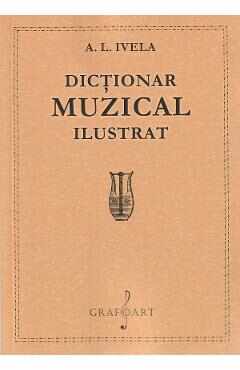 Dictionar muzical ilustrat - A. L. Ivela