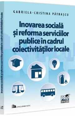 Inovarea sociala si reforma serviciilor publice in cadrul colectivitatilor - Cristina Patrascu