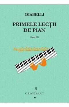 Primele lectii de pian. Opus 125 - Anton Diabelli