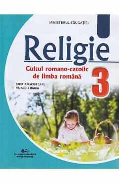 Religie. Cultul romano-catolic de limba romana - Clasa 3 - Manual - Cristian Scripcaru, Alois Harja