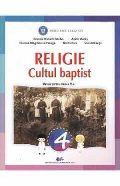 Religie cultul baptist - Clasa 4 - Manual - Emeric Hubert-Szabo, Anita Ochis, Florina Magdalena Onaga, Marta Rus, Ioan Miraute