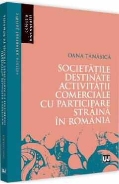 Societatile destinate activitatii comerciale cu participare straina in Romania - Oana Tanasica