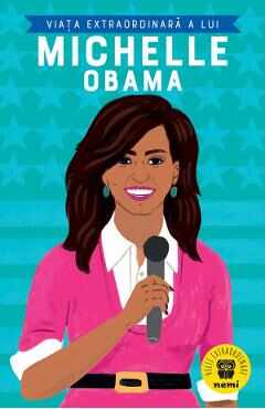 Viata extraordinara a lui Michelle Obama - Sheila Kanani