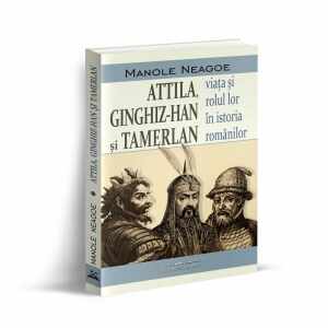 Attila, Ginghiz-Han si Tamerlan. Viata si rolul lor in istoria romanilor