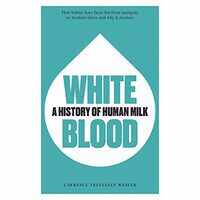 White Blood a History of Human Milk