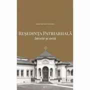 Resedinta Patriarhala. Istorie si arta (album) - Paisie Teodorescu