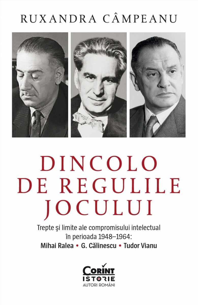 Dincolo de regulile jocului. Trepte și limite ale compromisului intelectual în perioada 1948–1964: Mihai Ralea, G. Călinescu și Tudor Vianu