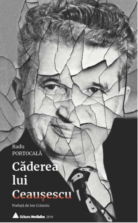 Caderea lui Ceausescu | Radu Portocala