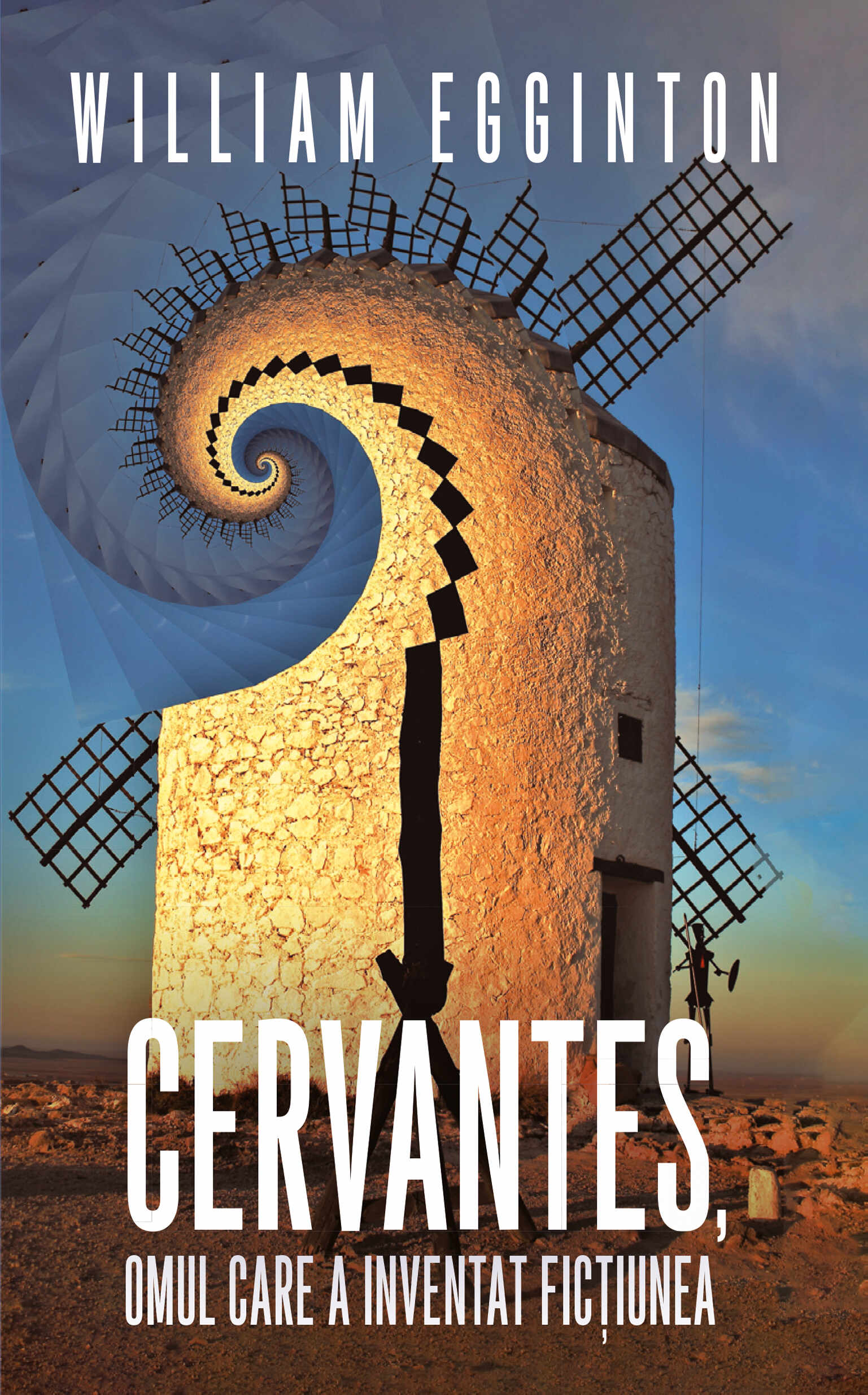 Cervantes, omul care a inventat fictiunea | William Egginton