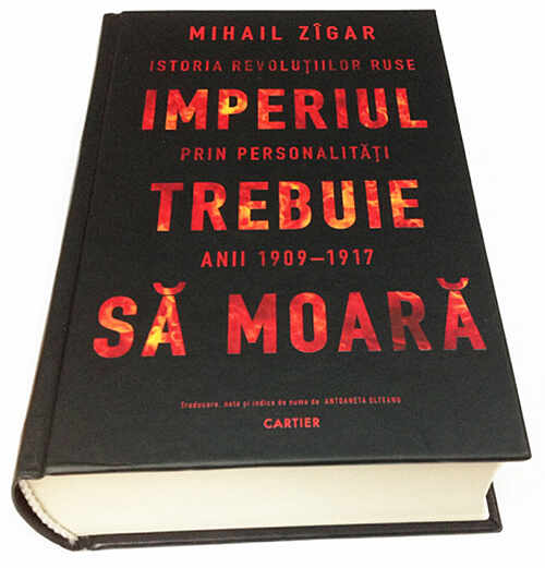 Imperiul trebuie să moară. Istoria revoluțiilor ruse prin personalități, anii 1900–1917 | Mihail Zigar