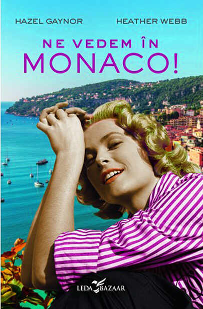 Ne vedem in Monaco! | Hazel Gaynor, Heather Webb