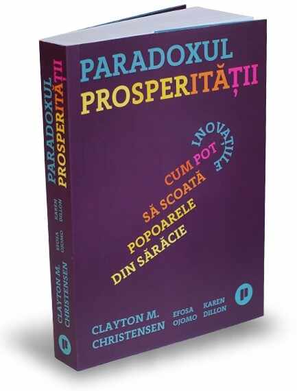 Paradoxul prosperitatii | Clayton M. Christensen, Efosa Ojomo, Karen Dillon
