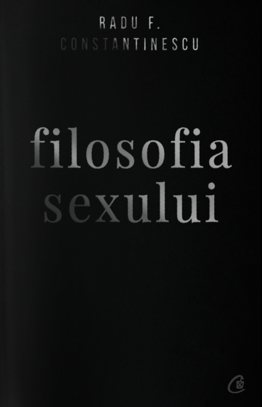 Filosofia sexului - editie necenzurata | Radu F. Constantinescu