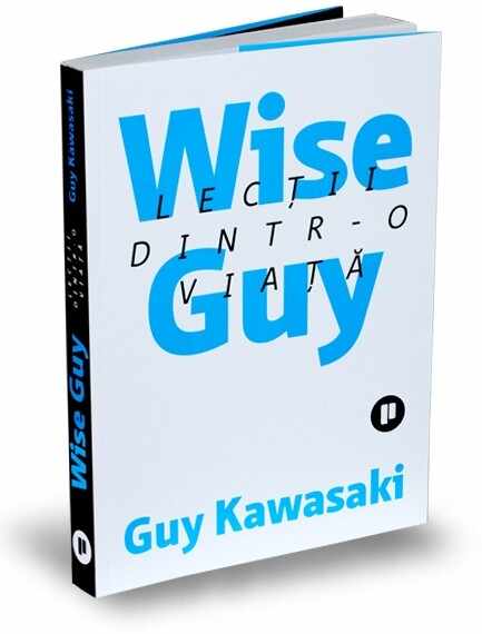 Wise Guy - Lectii dintr-o viata | Guy Kawasaki