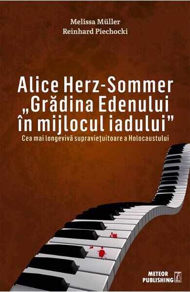 Alice Herz-Sommer - Gradina Edenului in mijlocul iadului | Melissa Muller, Reinhard Piechocki