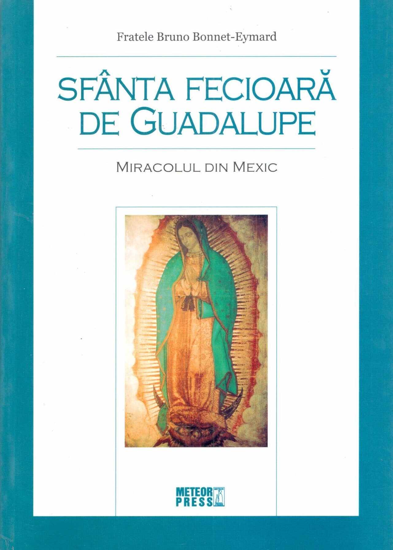 Sfanta Fecioara de Guadalupe | Bruno Bonnet-Eymard
