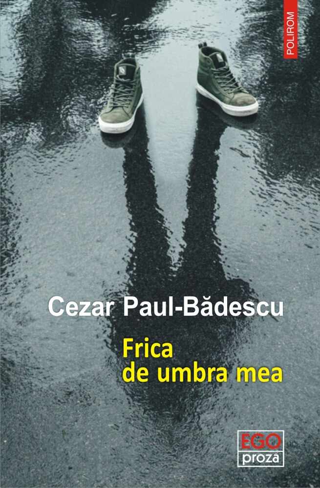 Frica de umbra mea | Cezar Paul-Badescu