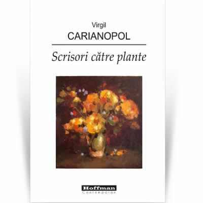 Scrisori catre plante | Virgil Carianopol
