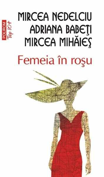 Femeia in rosu | Mircea Mihaies, Adriana Babeti, Mircea Nedelciu