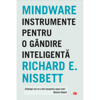 Mindware. Instrumente pentru o gandire inteligenta/Richard Nisbet