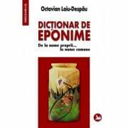 Dictionar de eponime. De la nume proprii... la nume comune - Octavian Laiu-Despau