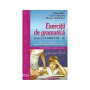 Exercitii de gramatica pentru clasele a III-a si a IV-a. Ghid practic de invatare a gramaticii limbii romane - Luiza Chiazna, Nelida Beju, Mihaela Fil