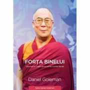 Forta binelui. Viziunea lui Dalai Lama pentru lumea de azi - Daniel Goleman