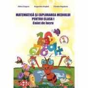 Matematica si Explorarea Mediului. Caiet de lucru pentru clasa I - Adina Grigore