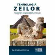 Tehnologia zeilor - Fascinanta cunoastere a anticilor (David Hatcher Childress)