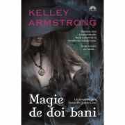 Magie de doi bani (Femei din Cealalta Lume, cartea intai) - Kelley Armstrong