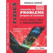 Fizica, culegere de probleme propuse si rezolvate pentru clasa a IX-a si BACALAUREAT si Mic breviar teoretic si formule. editie completa - Mihaela Chi