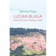 Lucian Blaga. Perspective transilvane - Mircea Popa