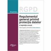 RGPD - Regulamentul general privind protectia datelor si legislatia conexa actualizat la 17 septembrie 2018