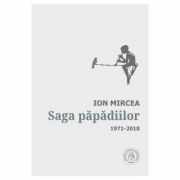 Saga papadiilor. Antologie de autor. 1971-2018 - Ion Mircea