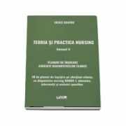Teoria si practica nursing. Volumul II. Planuri de ingrijire asociate diagnosticelor clinice autor ( Vasile Baghiu )