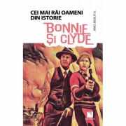 Bonnie si Clyde - Colectia Cei mai rai oameni din istorie